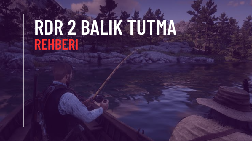 RDR 2 Balık Nasıl Tutulur? Olta Rehberi ve Efsanevi Balıklar